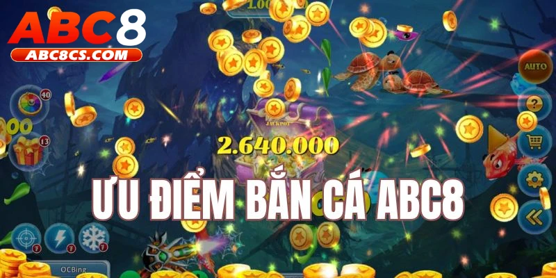 Bắn cá ABC8 có nhiều ưu điểm thu hút bet thủ