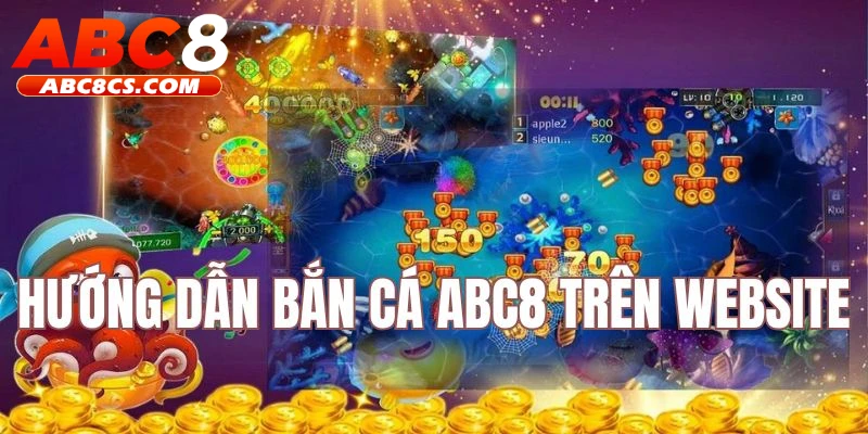 Hướng dẫn bắn cá ABC8 trên website