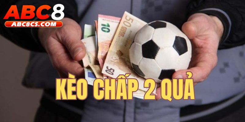 kèo chấp 2 quả