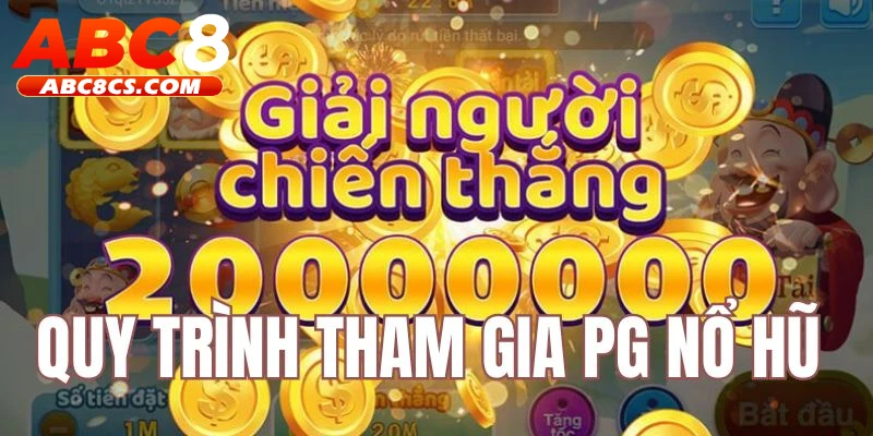 Quy trình cược nổ hũ PG tại ABC8  nhanh chóng