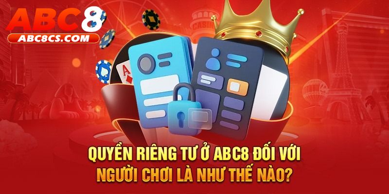 Tìm hiểu đôi nét về quyền riêng tư ABC8