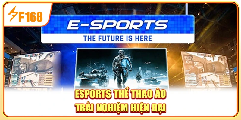Esports thể thao ảo trải nghiệm hiện đại