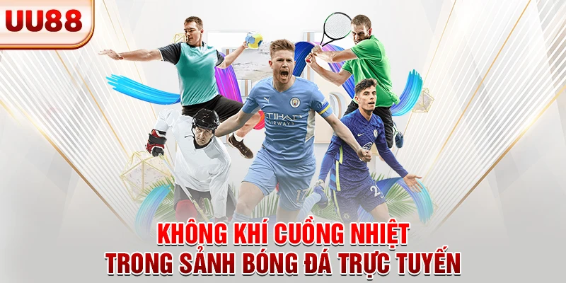 Không khí cuồng nhiệt trong sảnh bóng đá trực tuyến