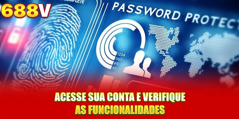 Acesse sua conta e verifique as funcionalidades