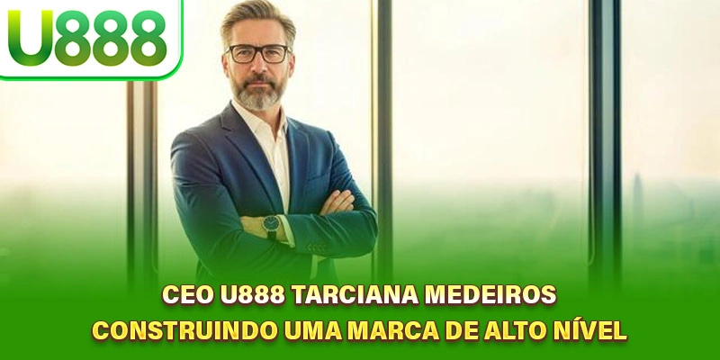 CEO U888 Tarciana Medeiros - Construindo uma Marca de Alto Nível