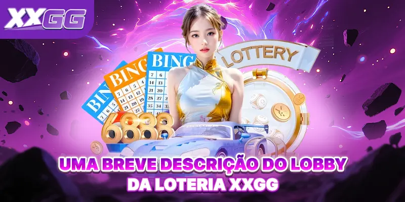 Uma breve descrição do lobby da Loteria XXGG